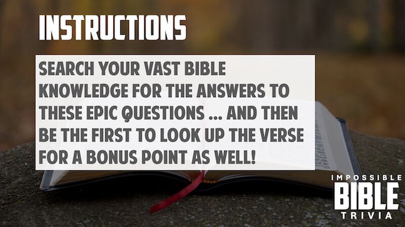 IMPOSSIBLE Bible Trivia